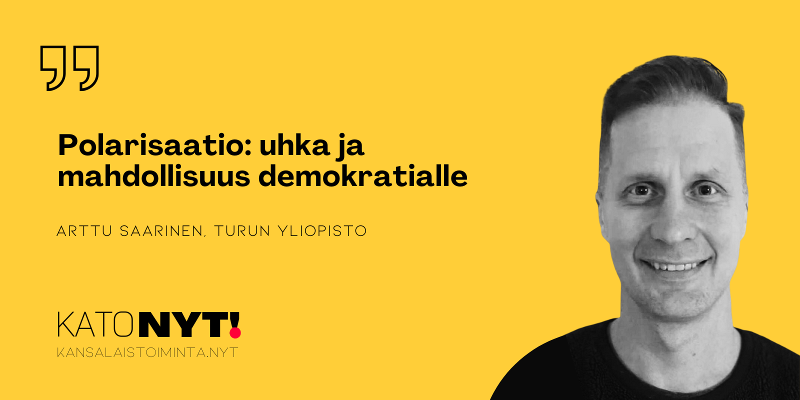 Arttu Saarisen kuva keltaisella taustalla ja otsikko "Polarisaatio: uhka ja mahdollisuus demokratialle"